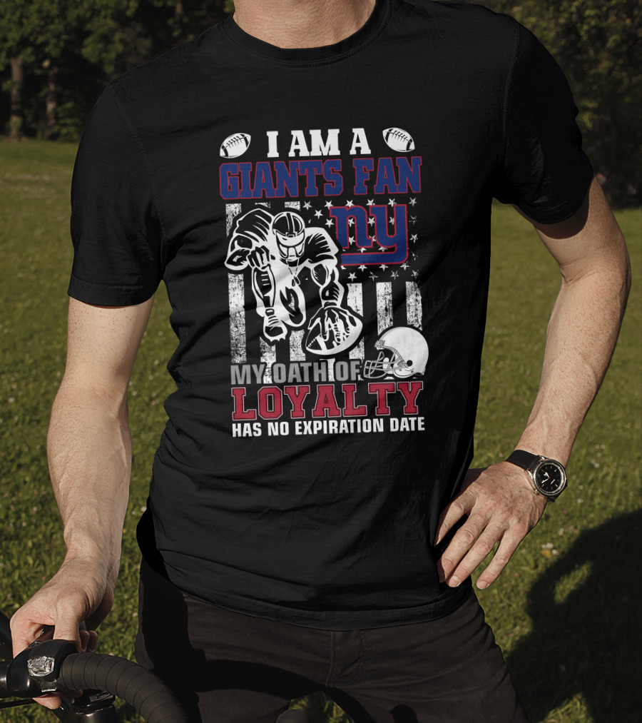 I Am A Giants Fan My Oath Of Loyalty Has No Expiration Date Ny T-Shirt