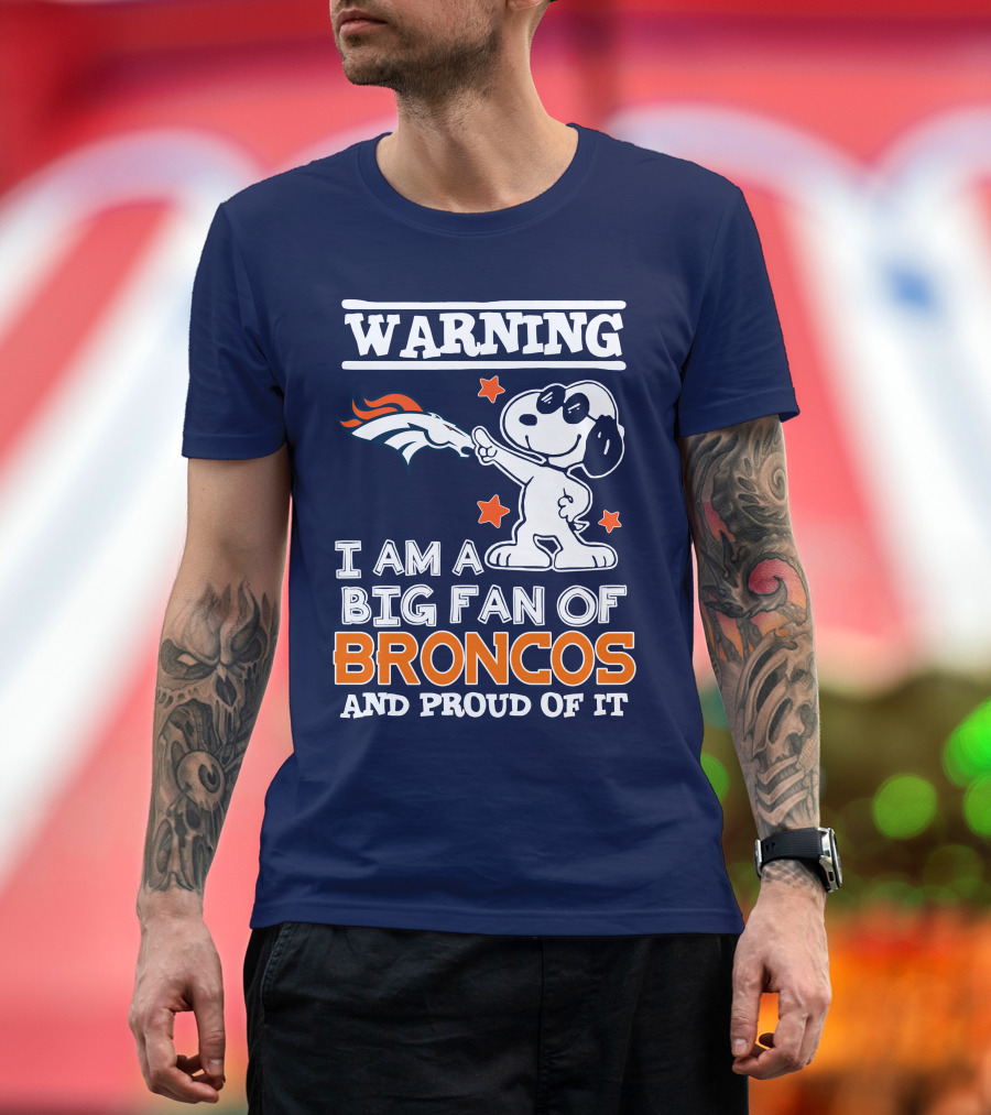 Warning I Am A Big Fan Of Denver Broncos And Proud Of It T-Shirt