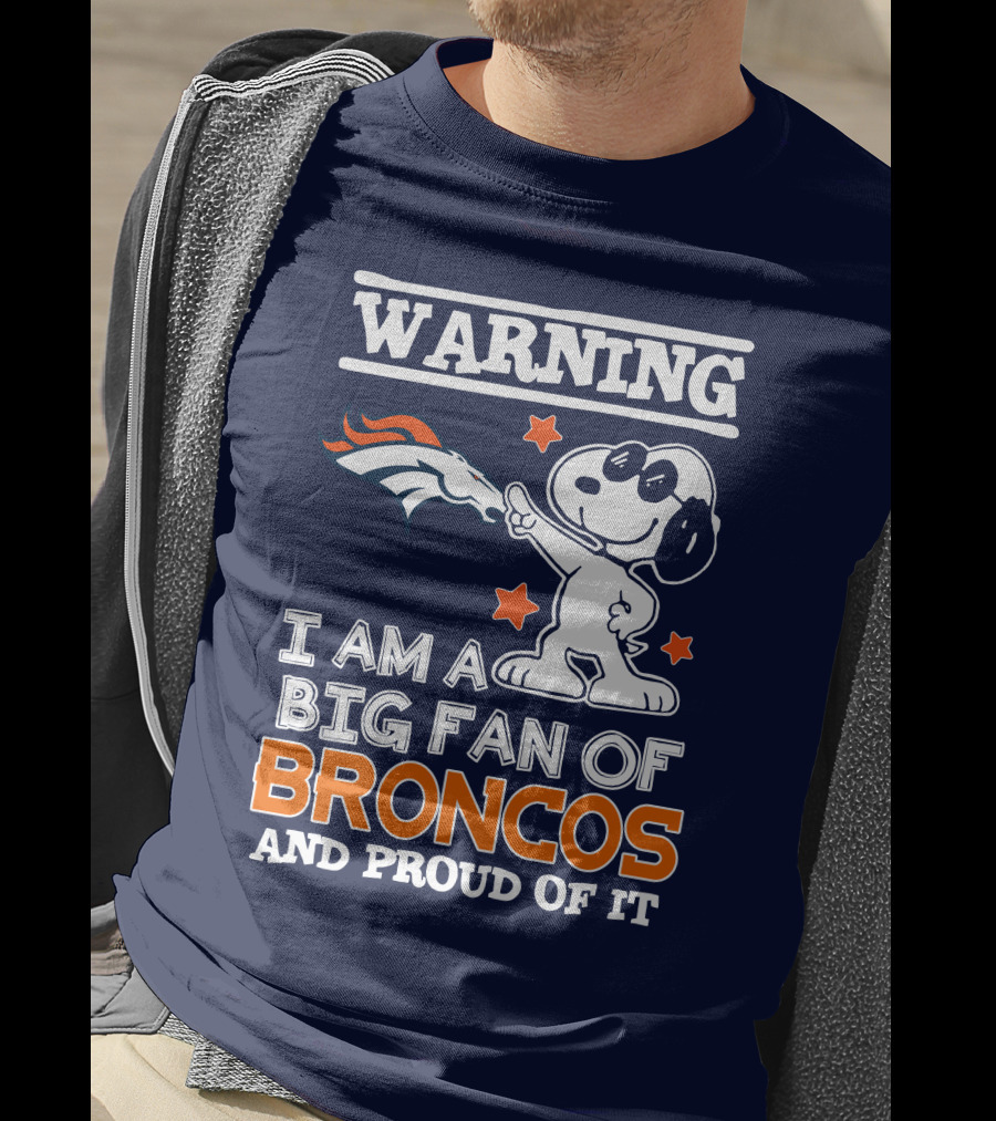 Warning I Am A Big Fan Of Denver Broncos And Proud Of It T-Shirt