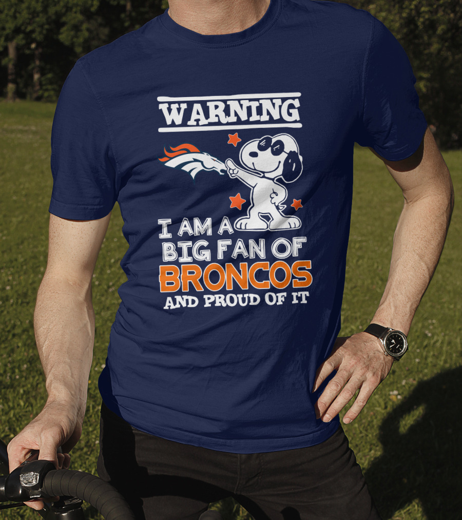 Warning I Am A Big Fan Of Denver Broncos And Proud Of It T-Shirt