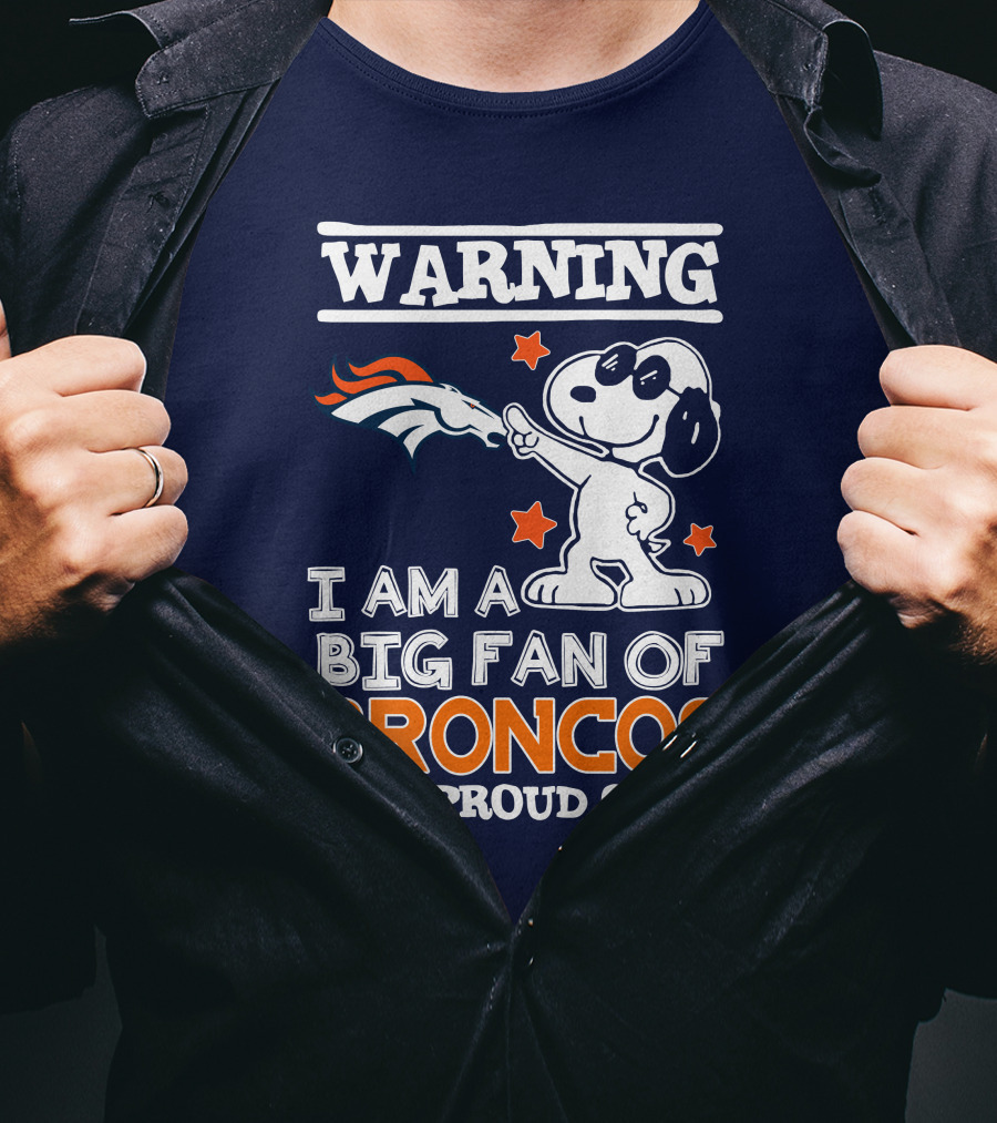 Warning I Am A Big Fan Of Denver Broncos And Proud Of It T-Shirt