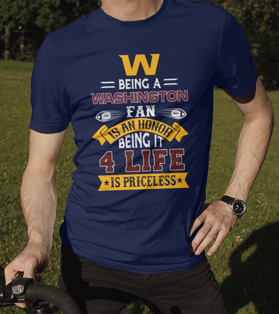 W Being A Washington Fan Is An Honor Being It 4 Life Is Priceless T-Shirt