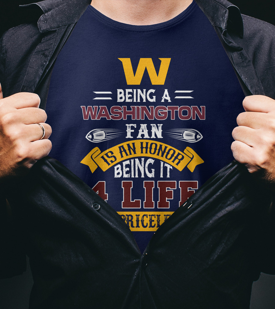 W Being A Washington Fan Is An Honor Being It 4 Life Is Priceless T-Shirt