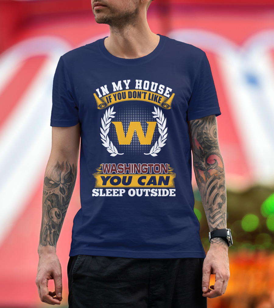In My House If You Don't Like Washington You Can Sleep Outside T-Shirt