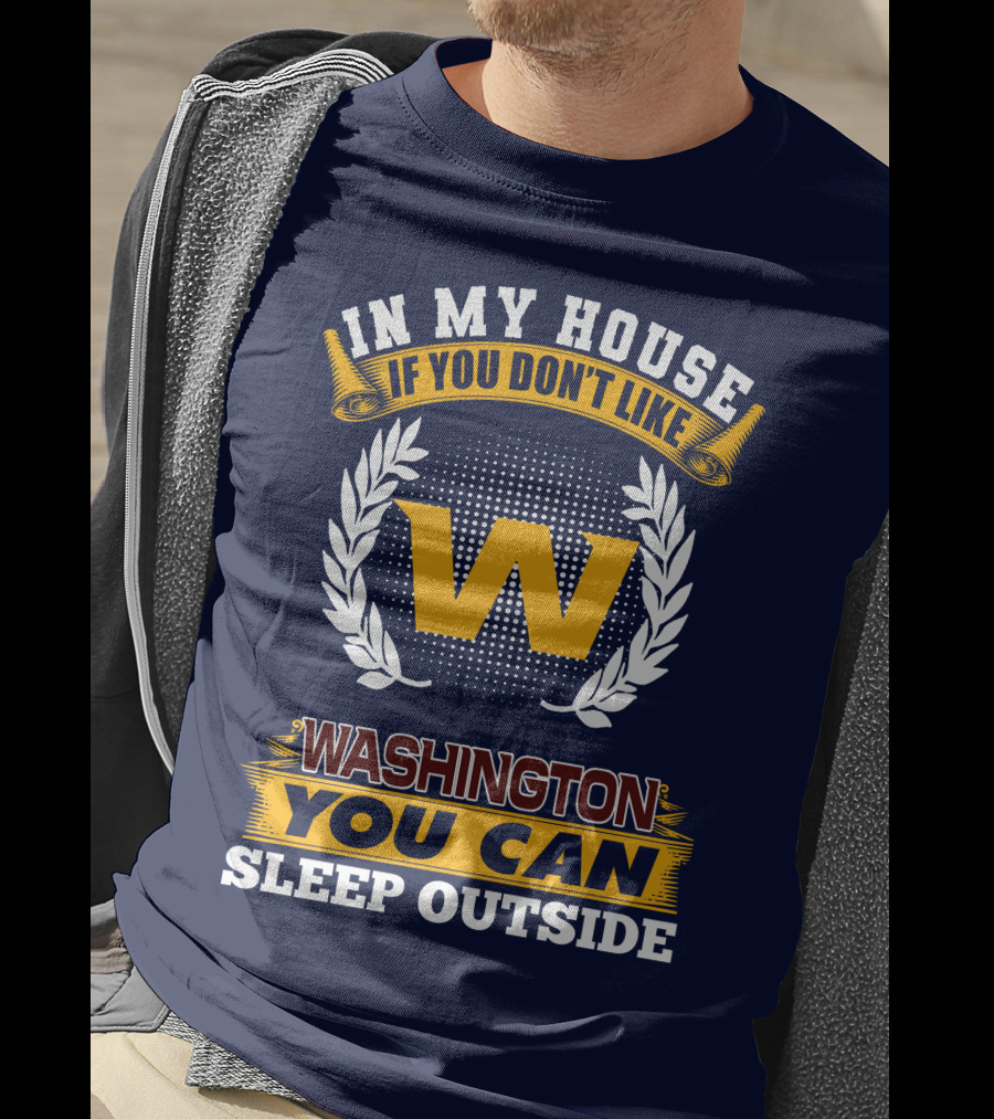 In My House If You Don't Like Washington You Can Sleep Outside T-Shirt