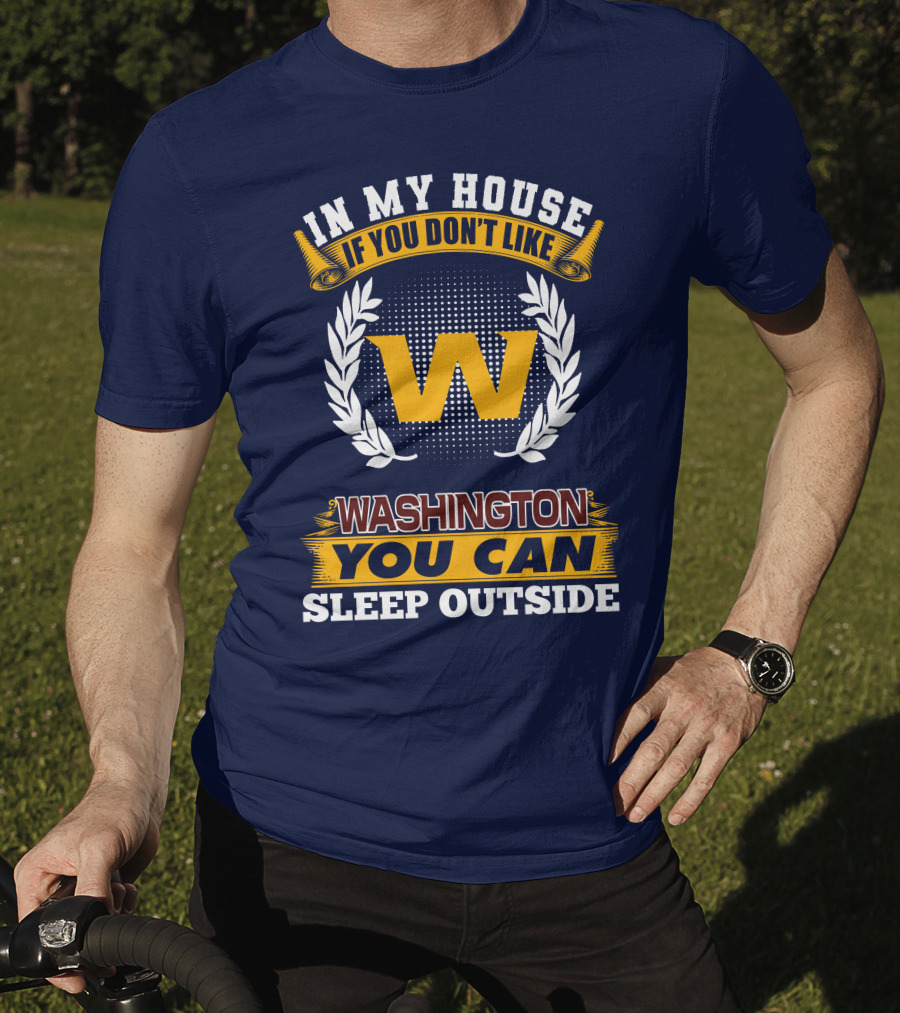 In My House If You Don't Like Washington You Can Sleep Outside T-Shirt
