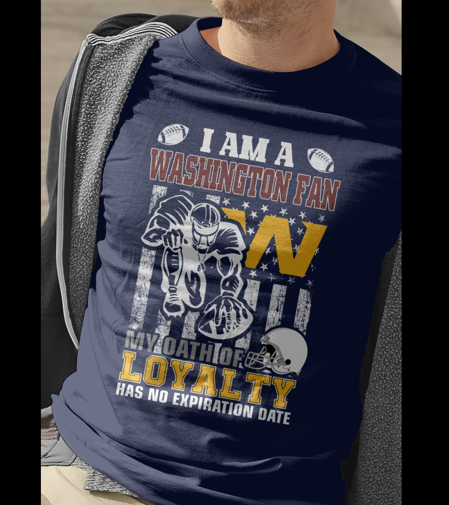 I Am A Washington Fan My Oath Of Loyalty Has No Expiration Date T-Shirt