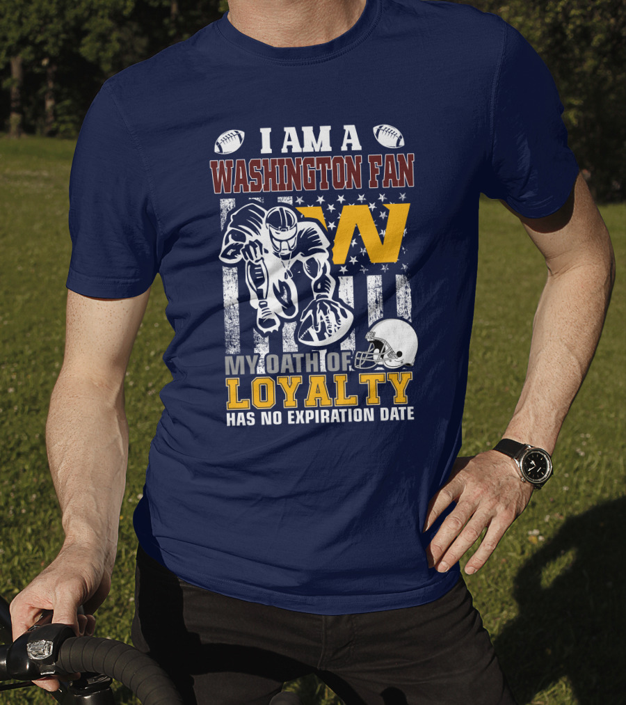 I Am A Washington Fan My Oath Of Loyalty Has No Expiration Date T-Shirt