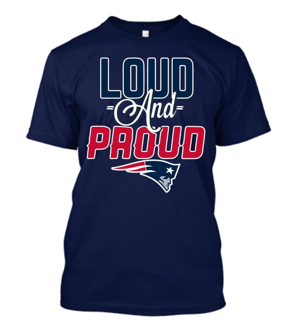 New England Patriots Loud And Proud T-Shirt