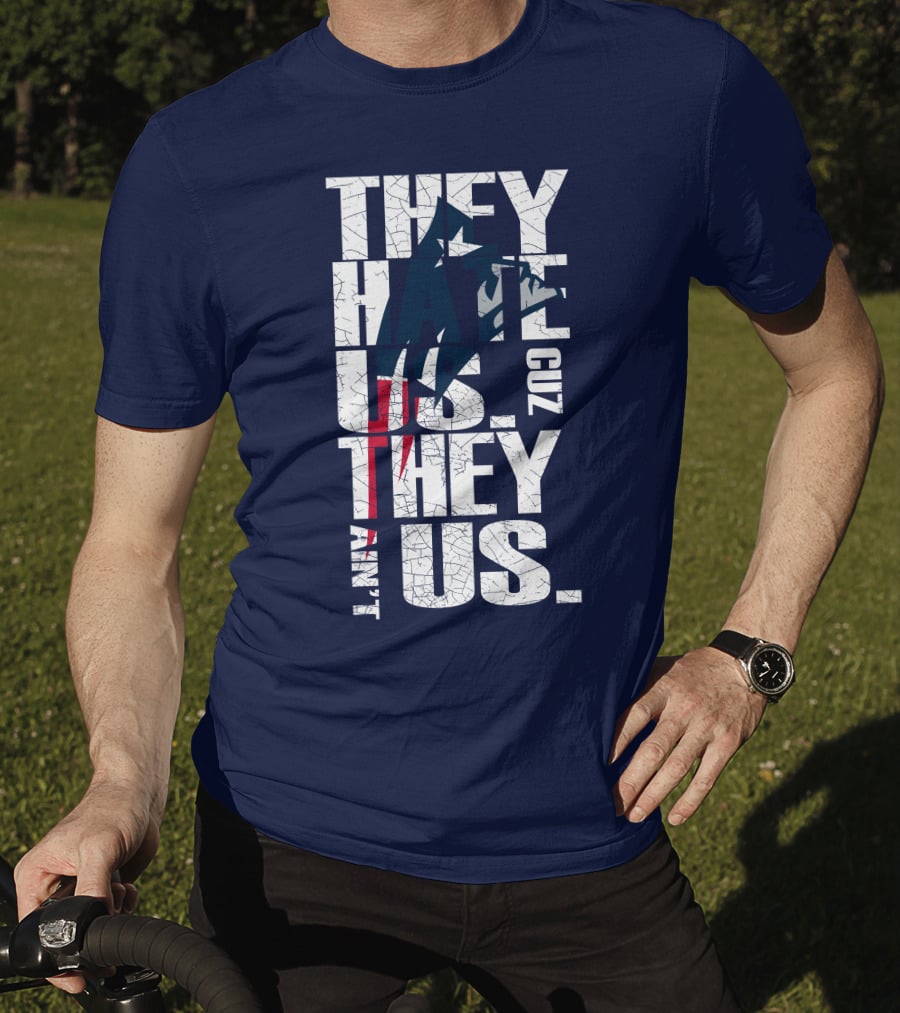 They Hate Us Cuz They Ain't Us New England Patriots T-Shirt