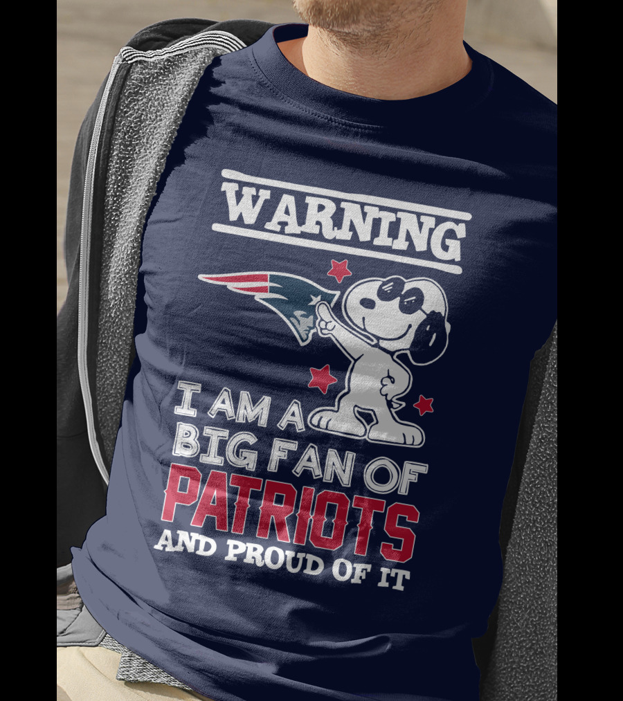 Warning I Am A Big Fan Of New England Patriots And Proud Of It T-Shirt