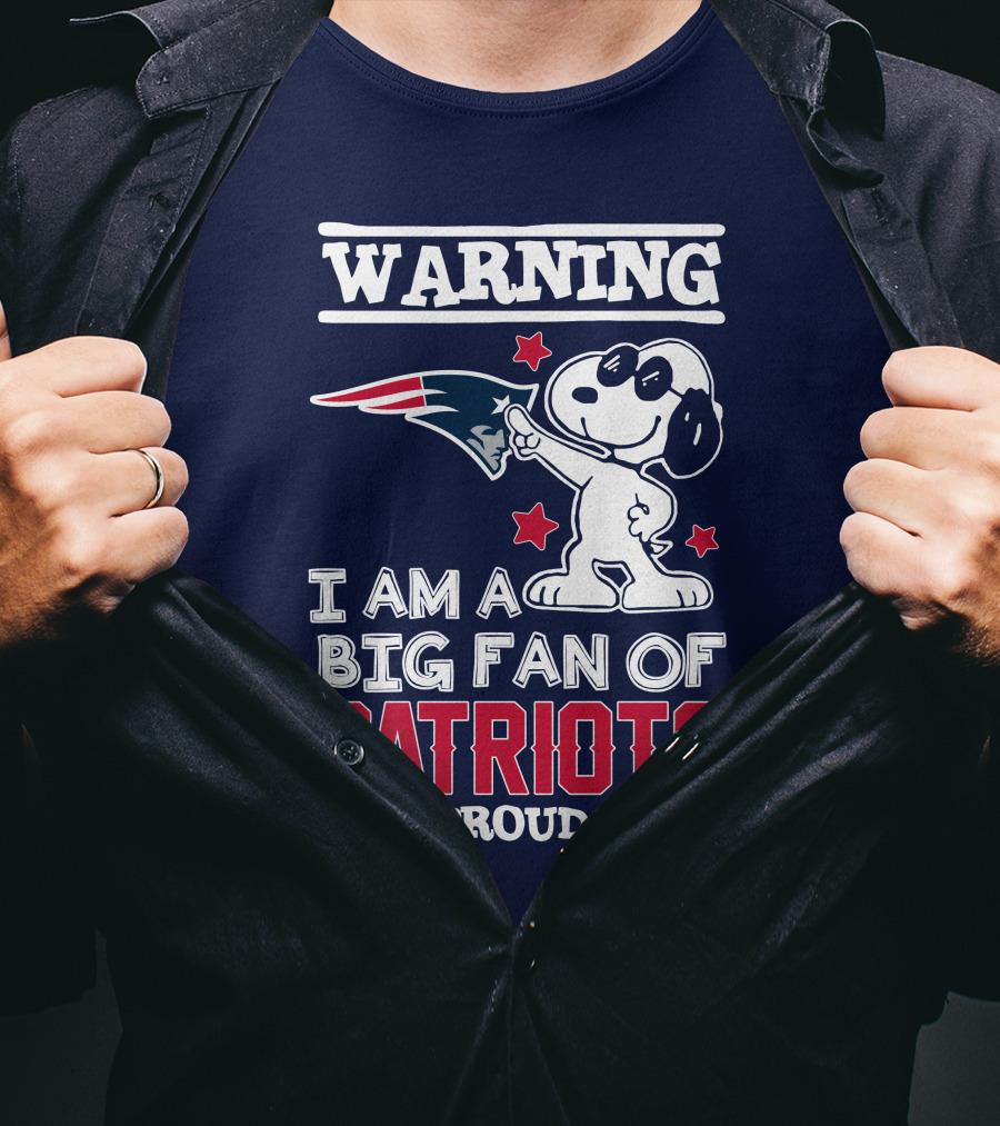 Warning I Am A Big Fan Of New England Patriots And Proud Of It T-Shirt