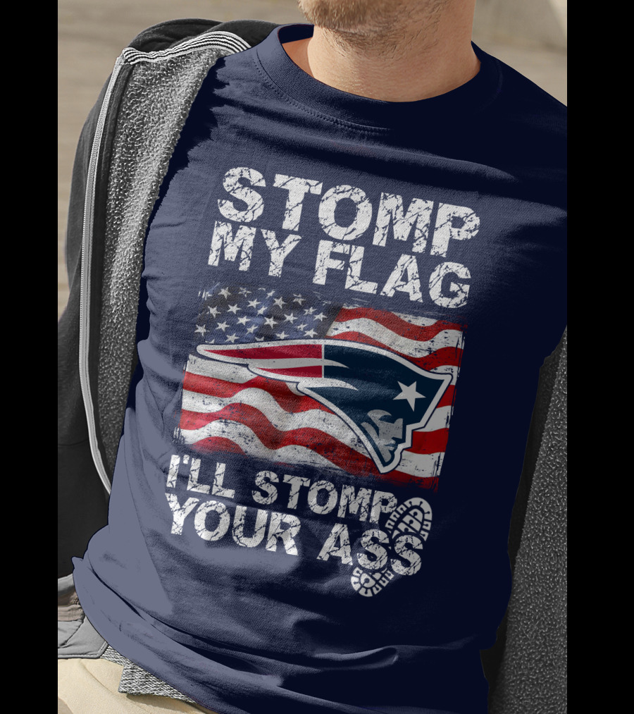 Stomp My Flag New England Patriots I'll Stomp Your Ass T-Shirt