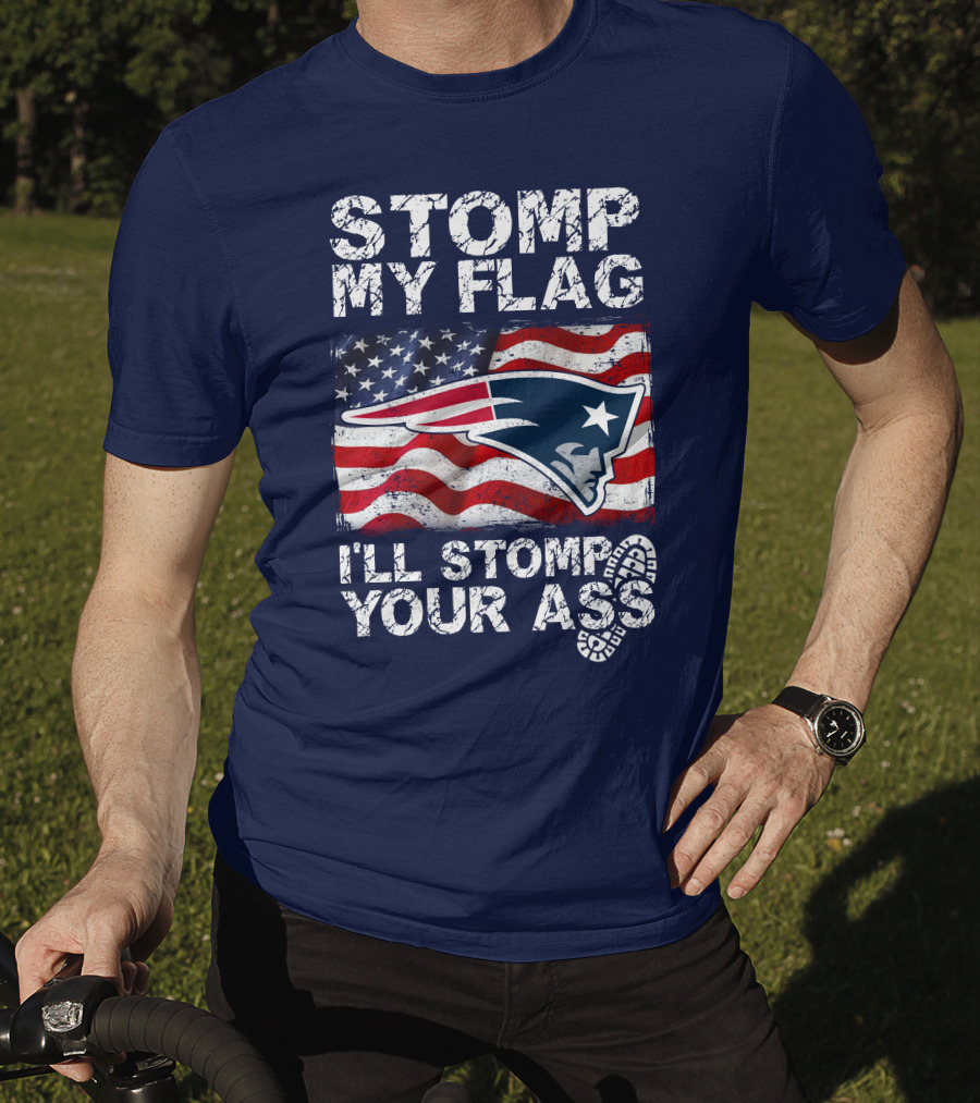 Stomp My Flag New England Patriots I'll Stomp Your Ass T-Shirt