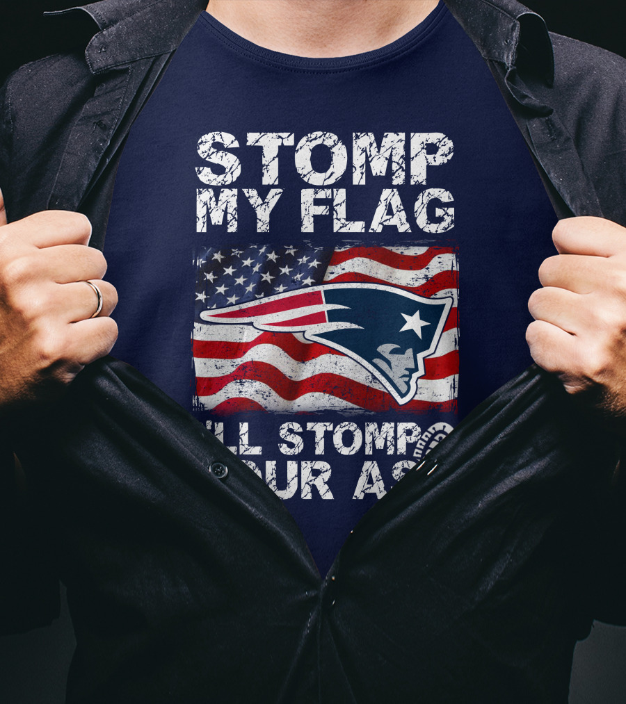Stomp My Flag New England Patriots I'll Stomp Your Ass T-Shirt
