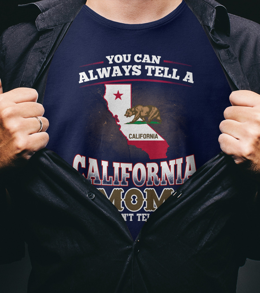 You Can Always Tell A California Mom But You Can't Tell Us Much T-Shirt