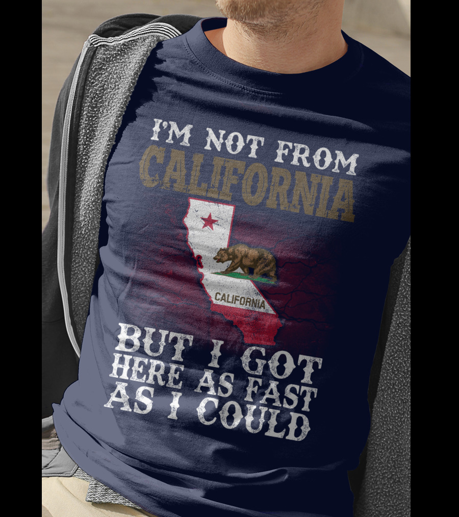 I'm Not From California But I Got Here As Fast As I Could Bear Flag Map T-Shirt