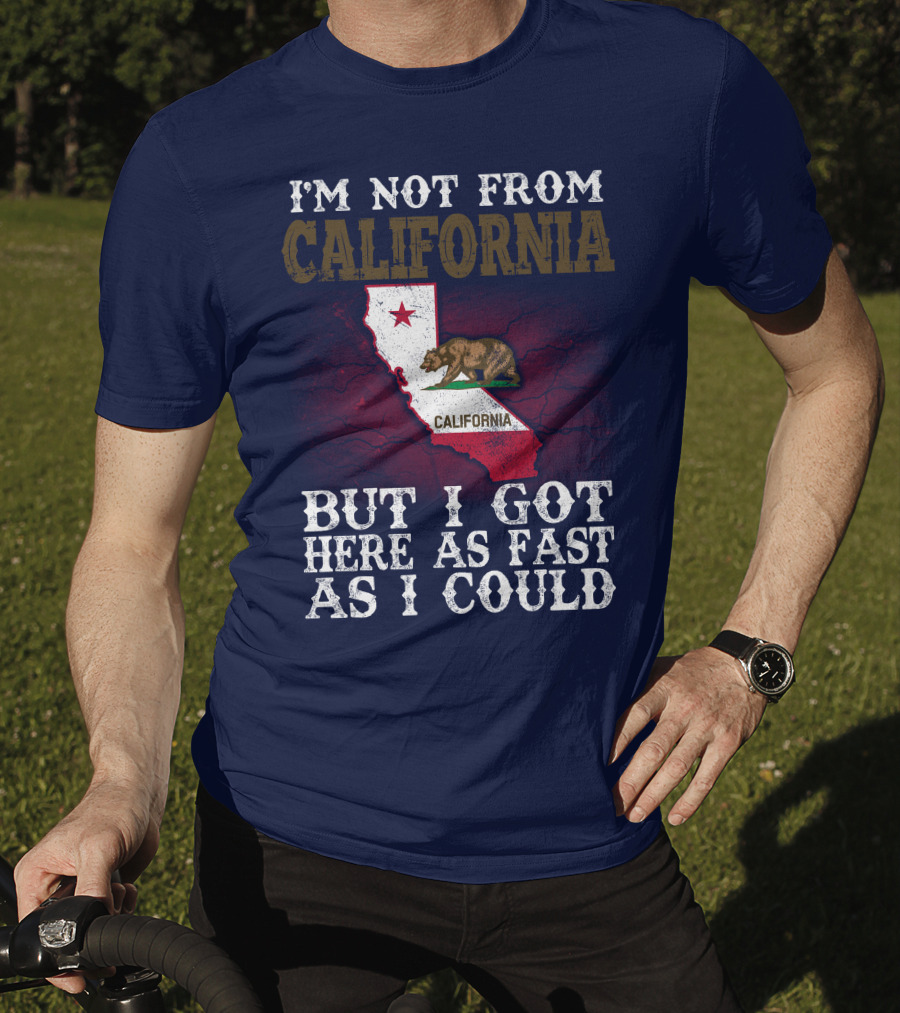 I'm Not From California But I Got Here As Fast As I Could Bear Flag Map T-Shirt