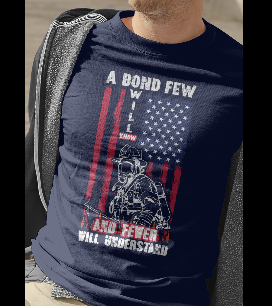 A Bond Few Will Know And Fewer Will Understand Firefighter Flag T-Shirt