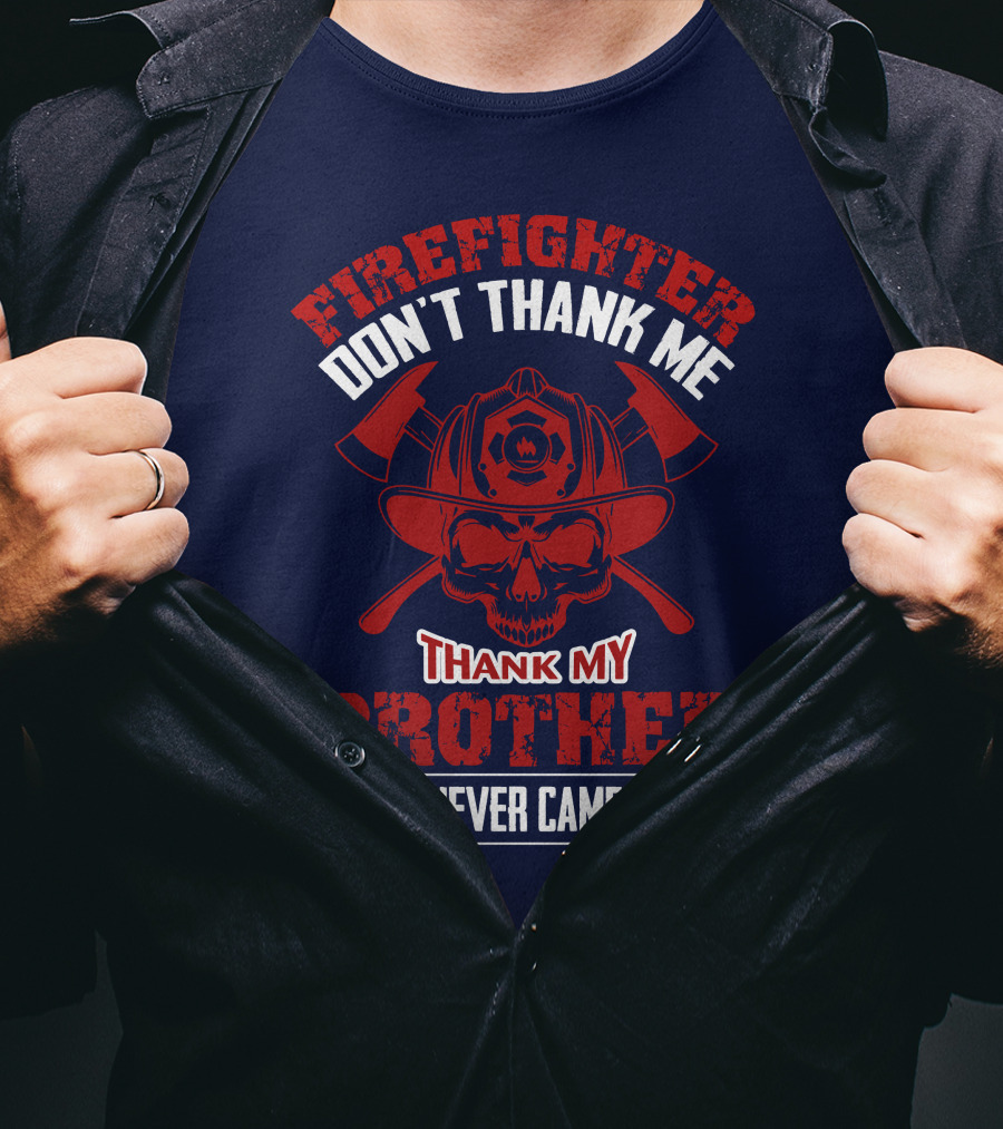 Firefighter Don't Thank Me Thank My Brother Who Never Came Back T-Shirt