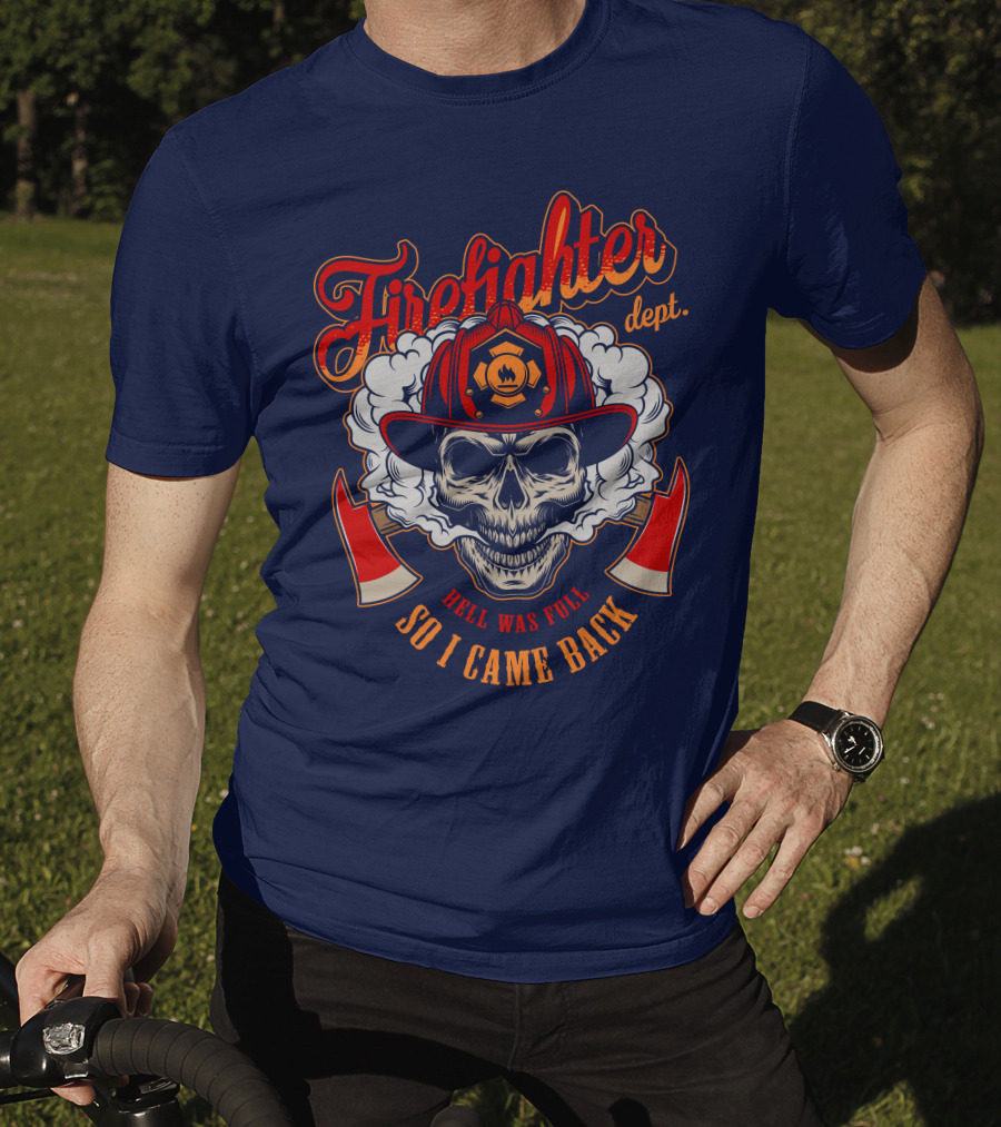 Firefighter Dept Hell Was Full So I Came Back T-Shirt