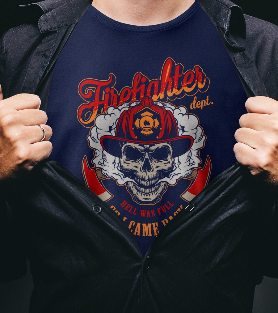 Firefighter Dept Hell Was Full So I Came Back T-Shirt