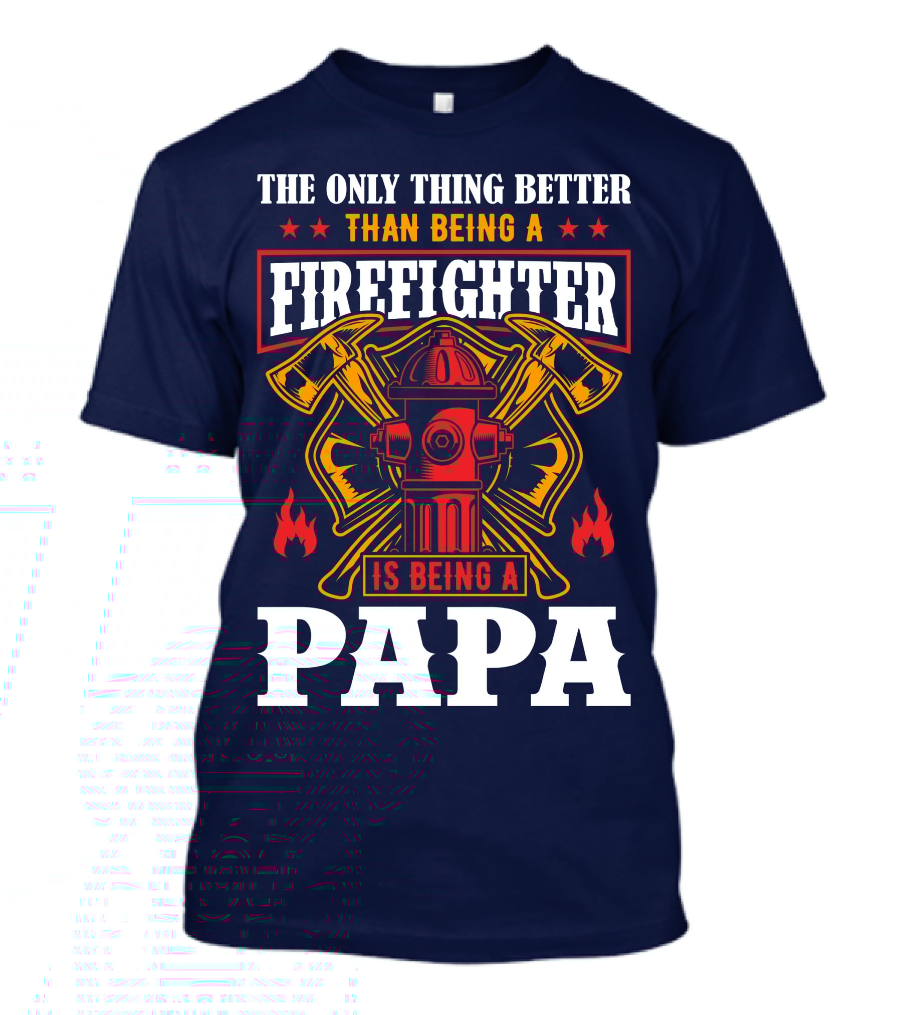 The Only Thing Better Than Being A Firefighter Is Being A Papa T-Shirt
