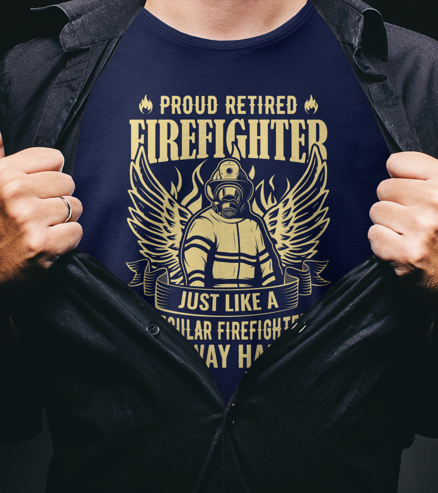 Proud Retired Firefighter Just Like A Regular Firefighter Only Way Happier T-Shirt