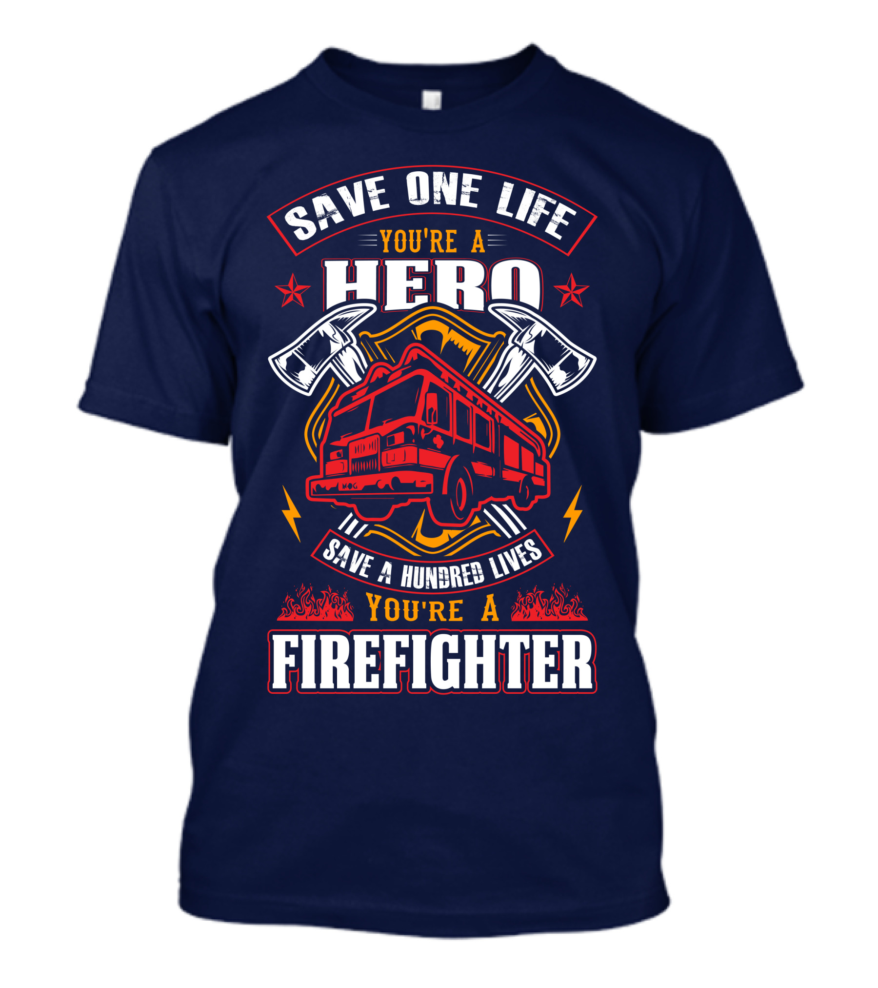 Save One Life You're A Hero Save A Hundred Lives You're A Firefighter T-Shirt