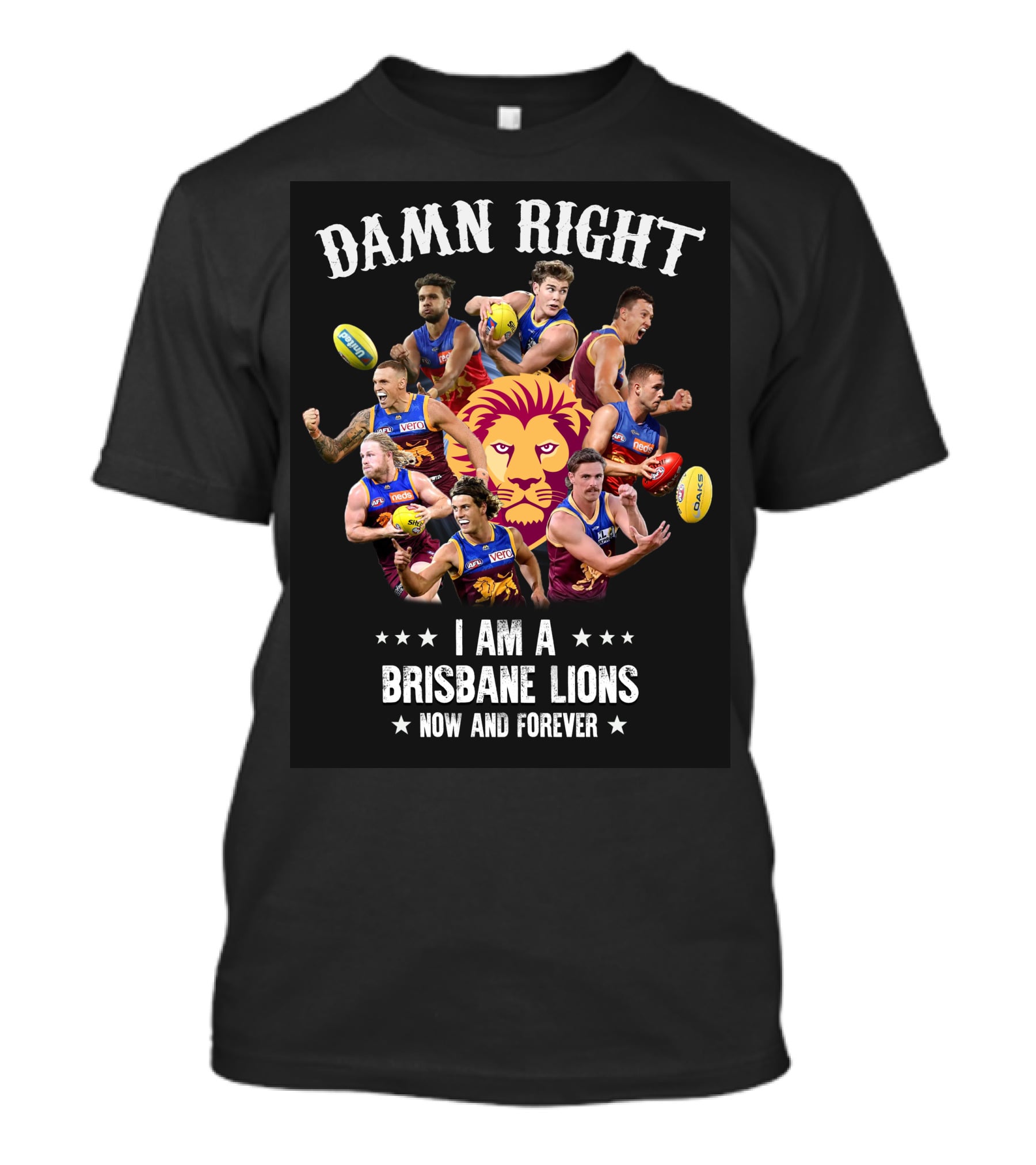 Damn Right I Am A Brisbane Lions Now And Forever T-Shirt