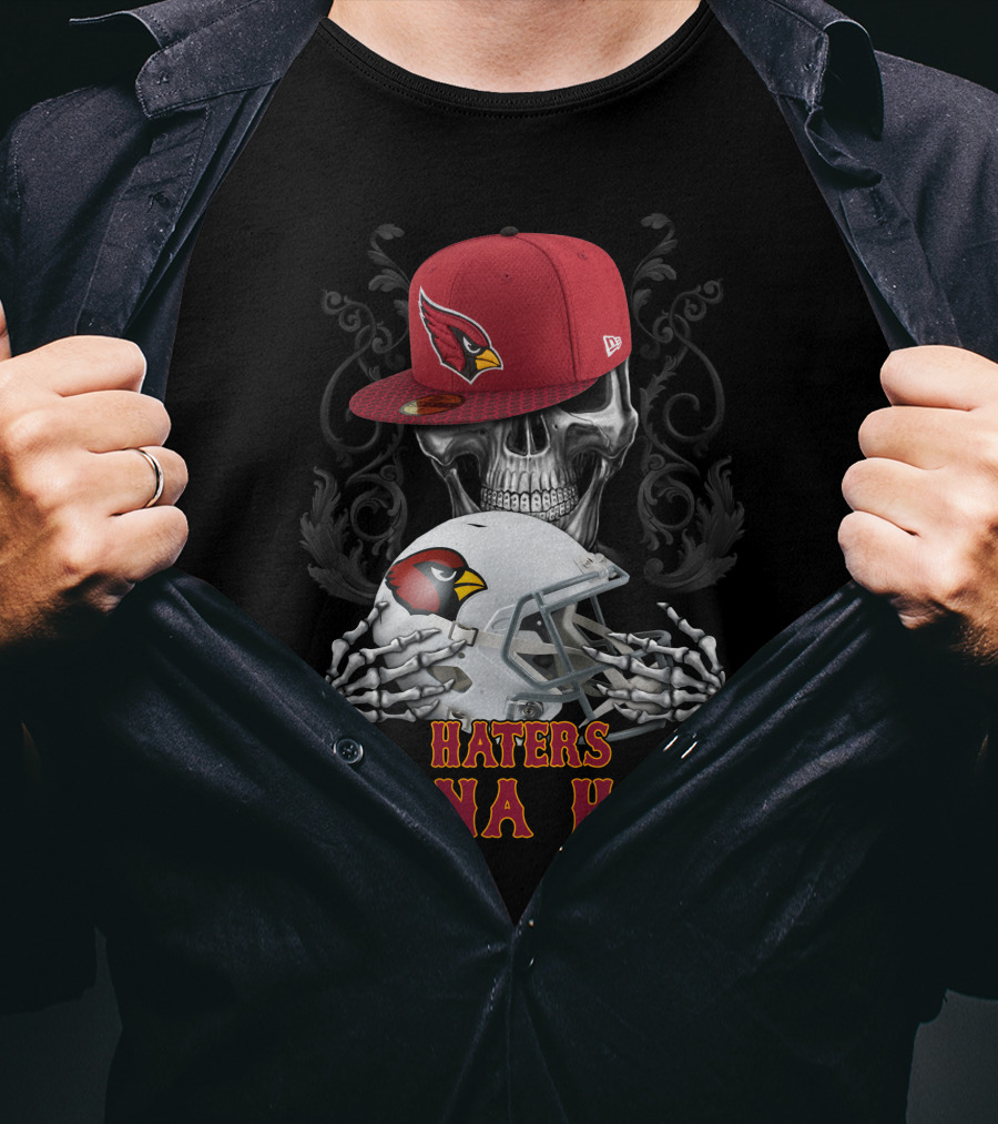 Haters Gonna Hate Arizona Cardinals Skull With Hat And Helmet T-Shirt