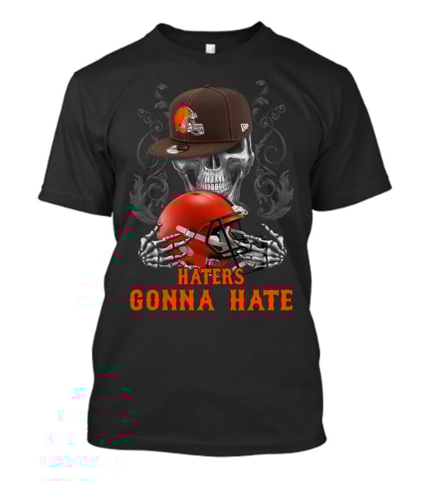 Haters Gonna Hate Cleveland Browns Skull With Helmet And Cap T-Shirt
