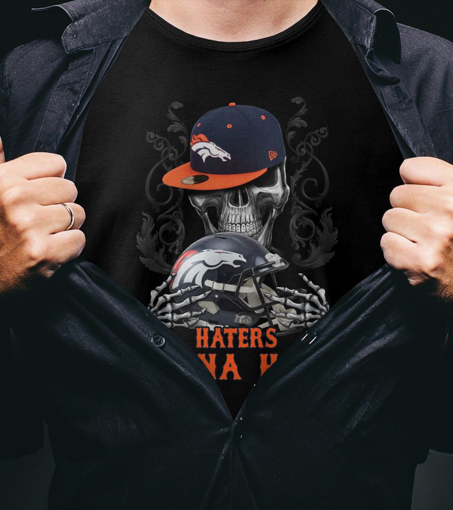Denver Broncos Haters Gonna Hate Skull With Helmets And Cap T-Shirt