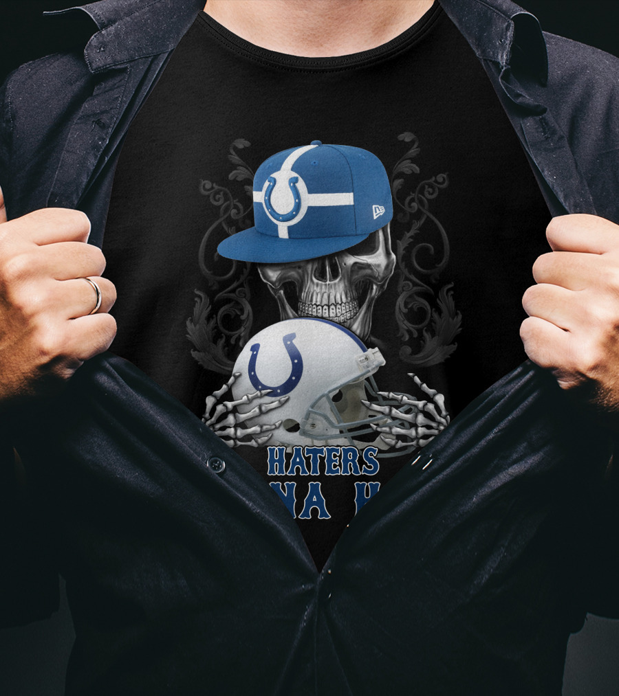Haters Gonna Hate Indianapolis Colts Skull With Cap And Helmet T-Shirt