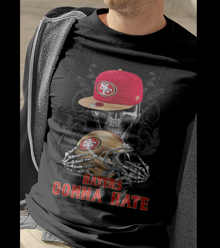 Haters Gonna Hate San Francisco 49ers Skull With Cap And Helmet T-Shirt