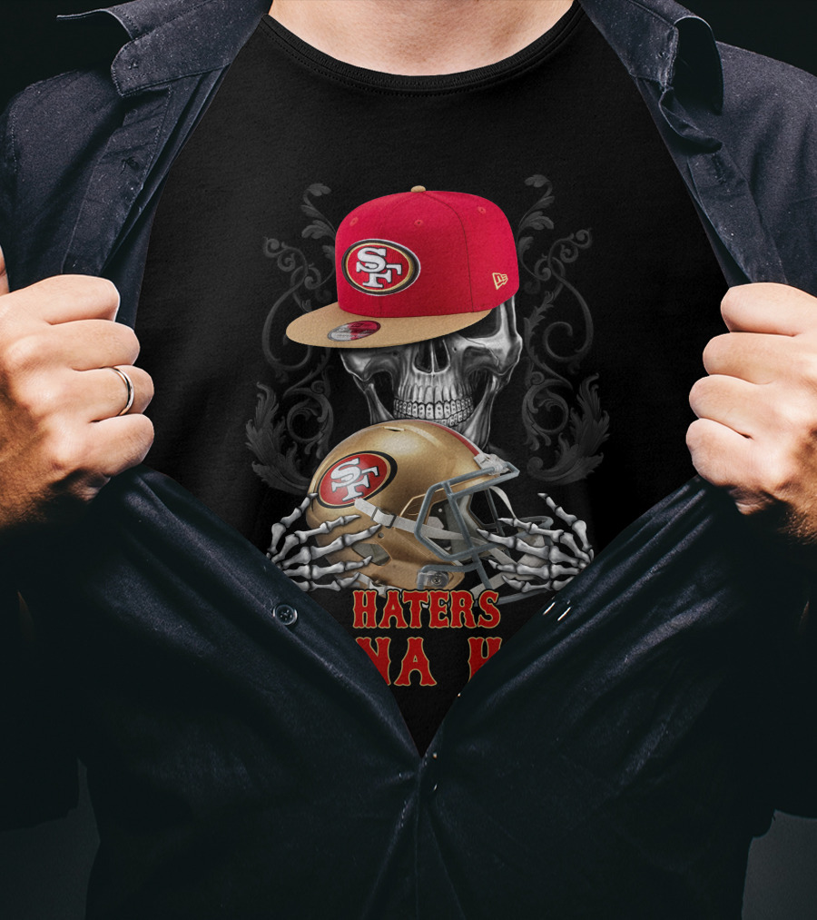 Haters Gonna Hate San Francisco 49ers Skull With Cap And Helmet T-Shirt