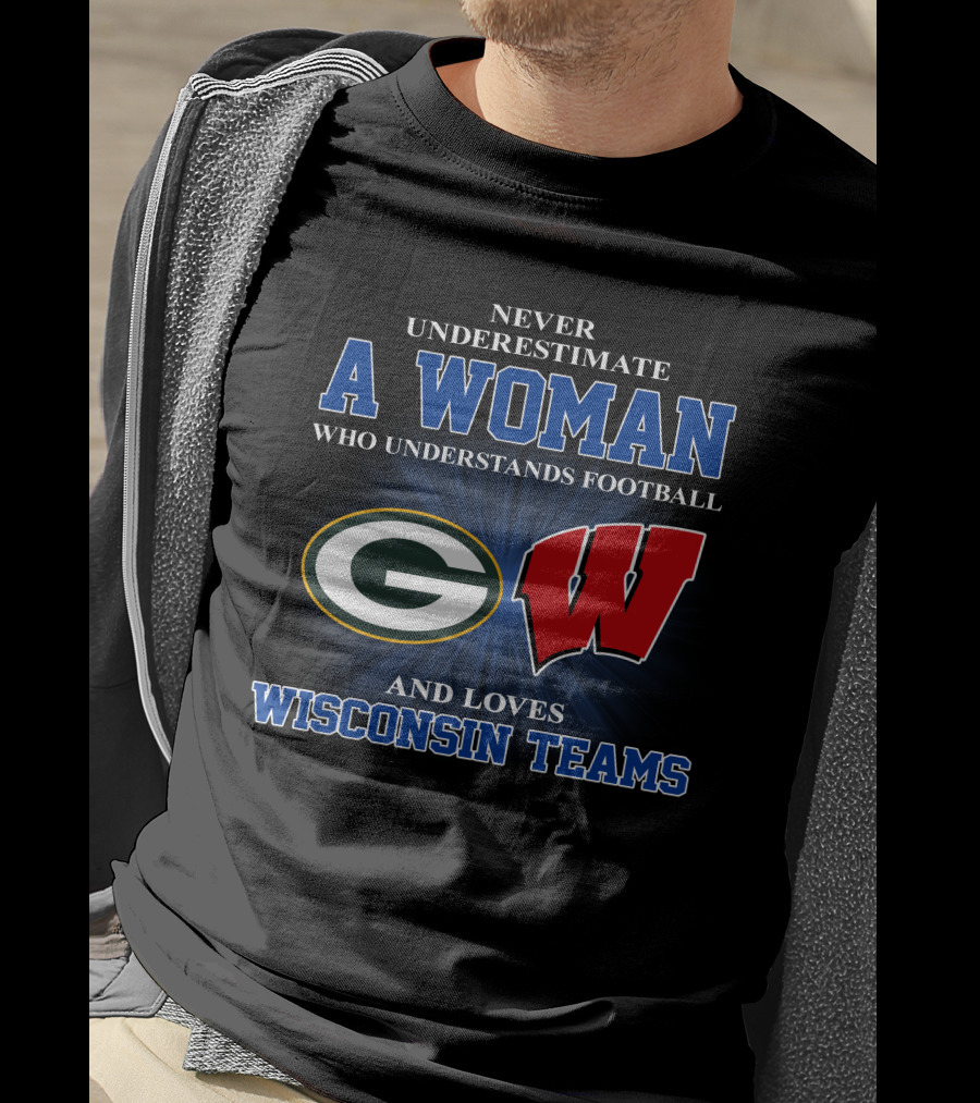 A Woman Understands Football And Loves Wisconsin Teams Packers Badgers T-Shirt