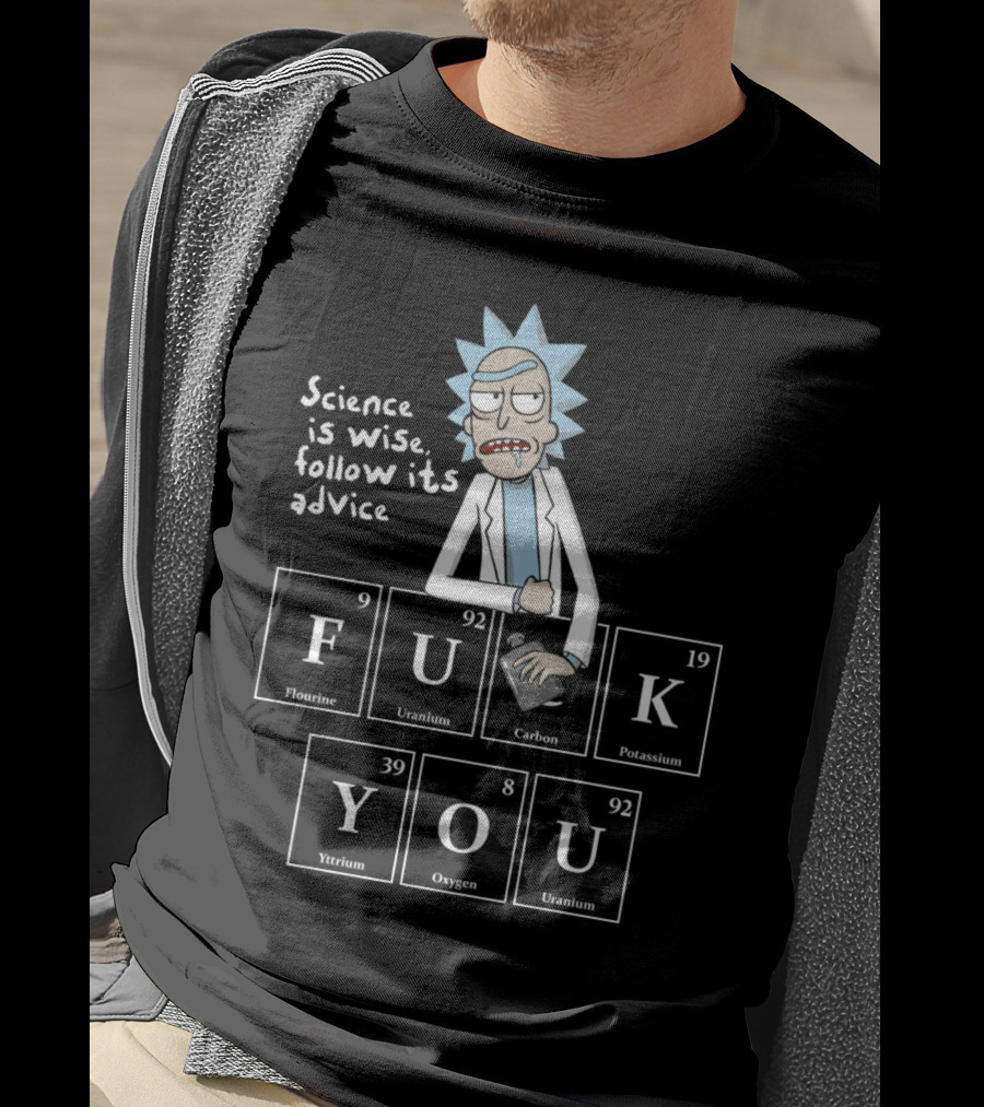 Rick And Morty Science Is Wise Follow Its Advice Periodic Table T-Shirt