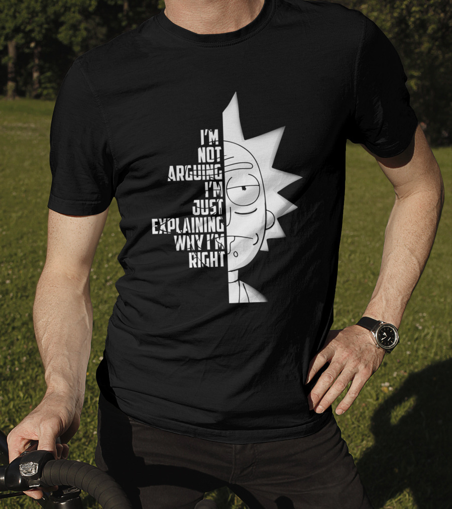 I'm Not Arguing I'm Just Explaining Why I'm Right Rick Half Face T-Shirt