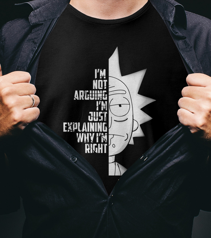 I'm Not Arguing I'm Just Explaining Why I'm Right Rick Half Face T-Shirt