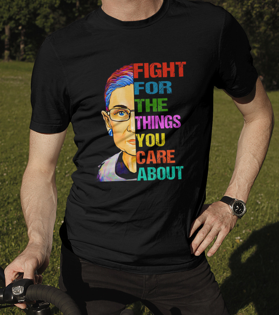 Fight For The Things You Care About T-Shirt