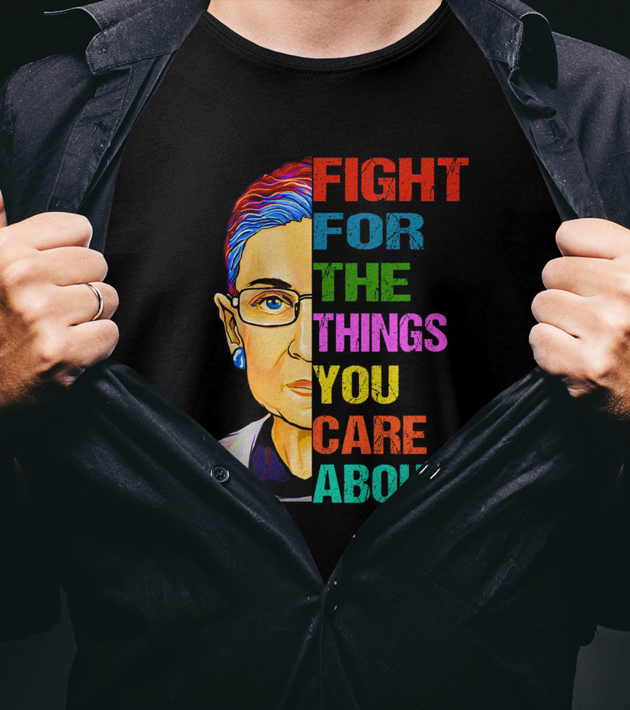 Fight For The Things You Care About T-Shirt