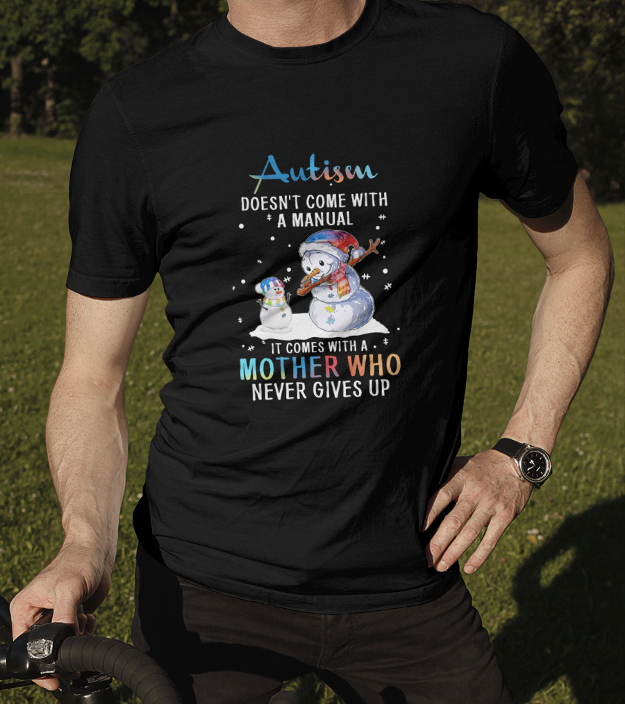 Autism Comes With A Mother Who Never Gives Up Snowman Winter Scene T-Shirt