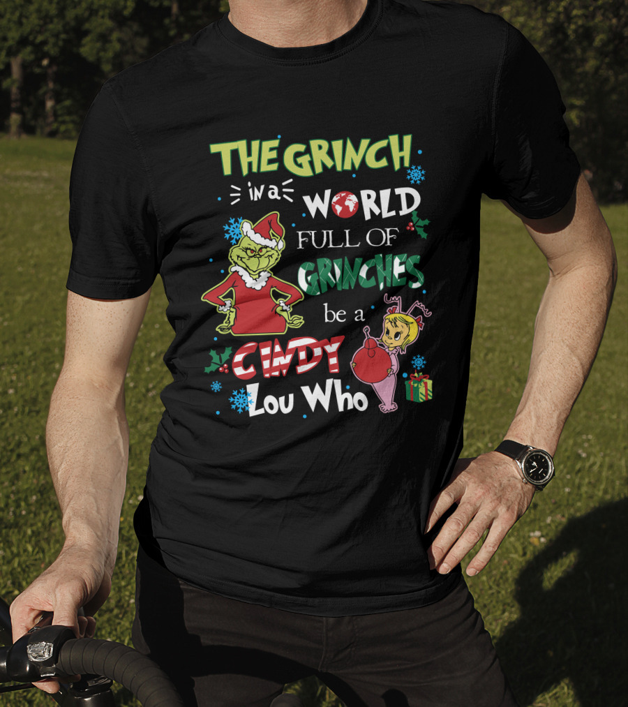 The Grinch IN A World Full Of Grinches Be A Cindy Lou Who T-Shirt