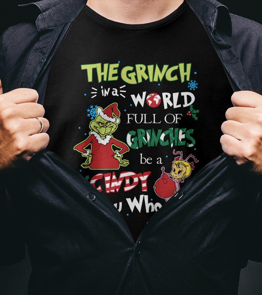 The Grinch IN A World Full Of Grinches Be A Cindy Lou Who T-Shirt