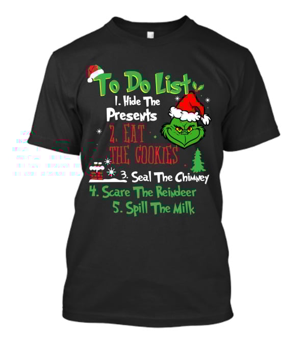 Grinch To Do List Hide The Presents Eat The Cookies Seal The Chimney Scare The Reindeer Spill The Milk T-Shirt