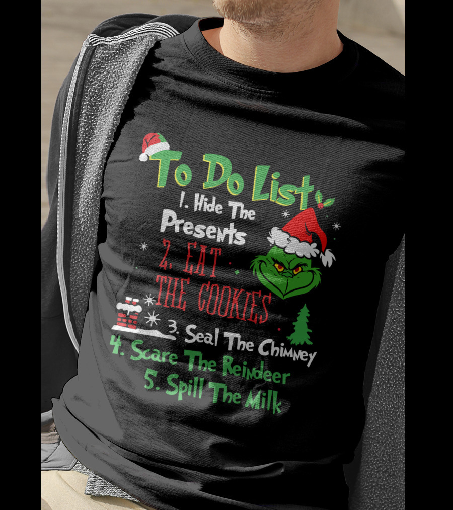 Grinch To Do List Hide The Presents Eat The Cookies Seal The Chimney Scare The Reindeer Spill The Milk T-Shirt