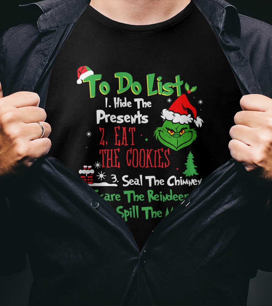 Grinch To Do List Hide The Presents Eat The Cookies Seal The Chimney Scare The Reindeer Spill The Milk T-Shirt