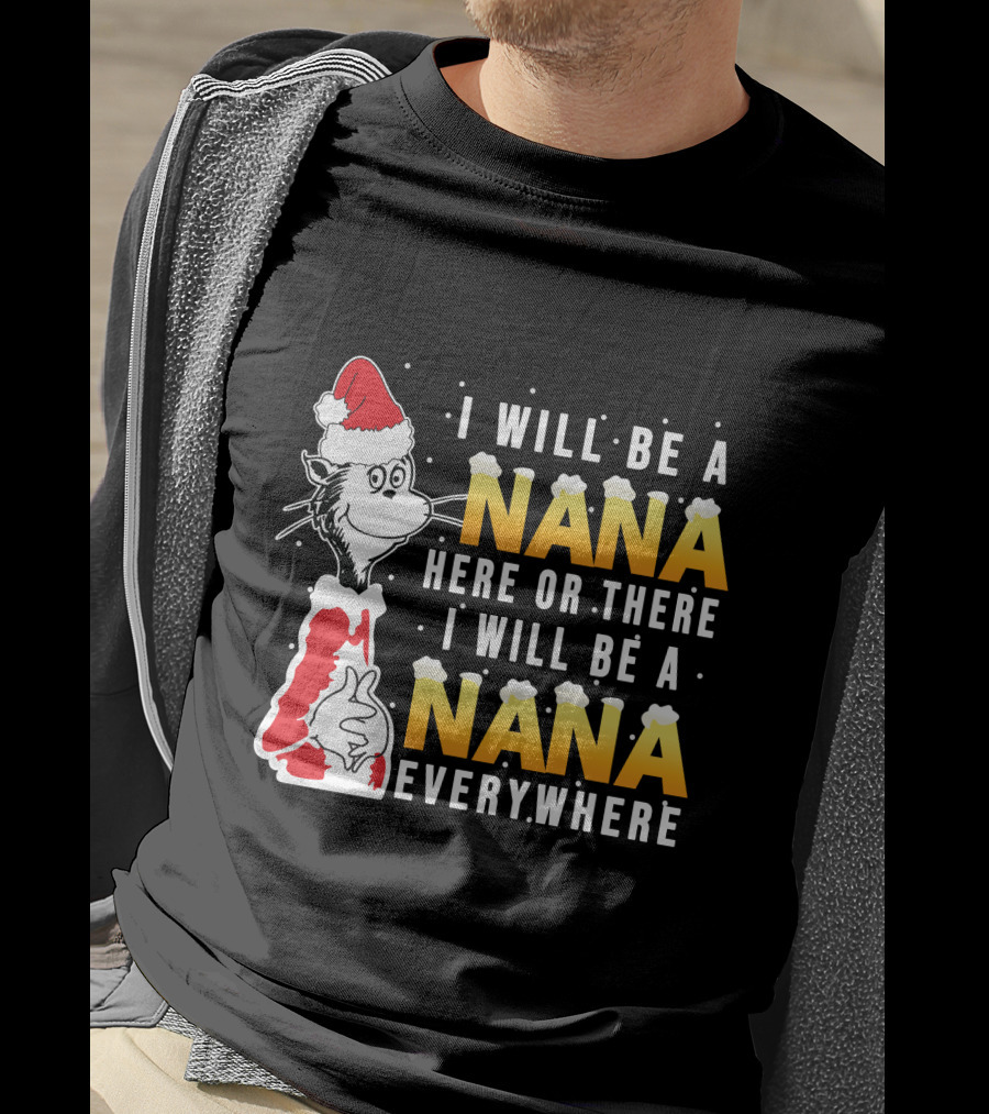 I Will Be A Nana Here Or There I Will Be A Nana Everywhere Santa Hat T-Shirt