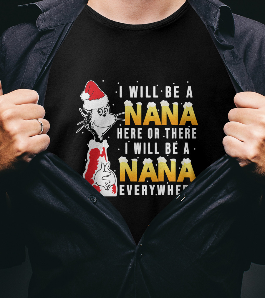 I Will Be A Nana Here Or There I Will Be A Nana Everywhere Santa Hat T-Shirt